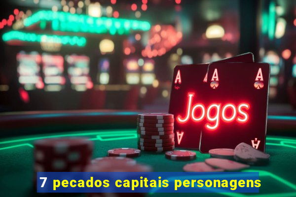 7 pecados capitais personagens