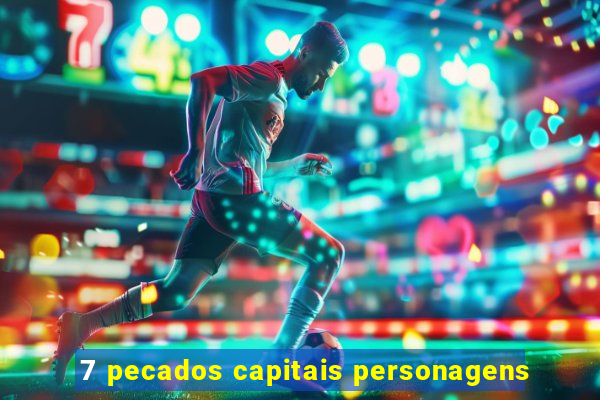 7 pecados capitais personagens