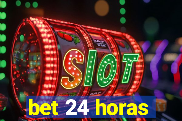 bet 24 horas