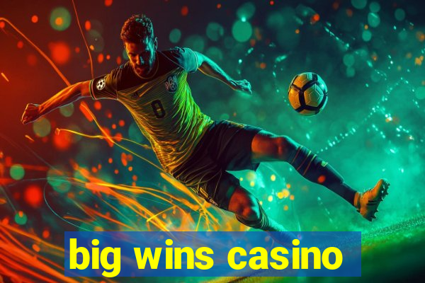 big wins casino