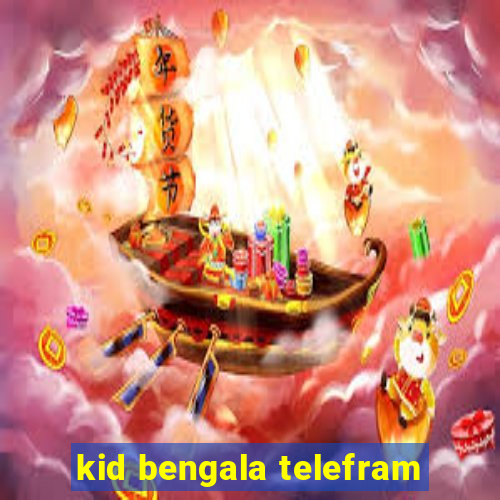 kid bengala telefram