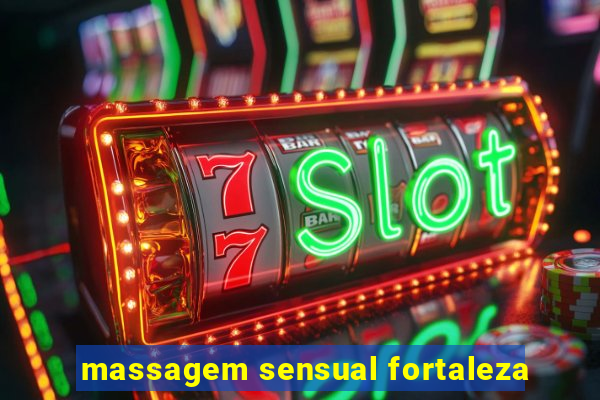 massagem sensual fortaleza