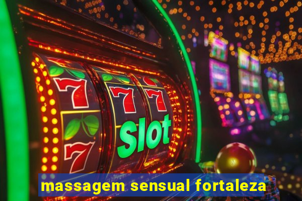 massagem sensual fortaleza