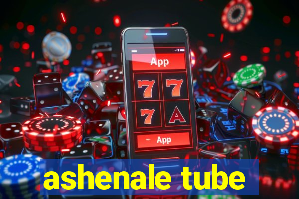 ashenale tube