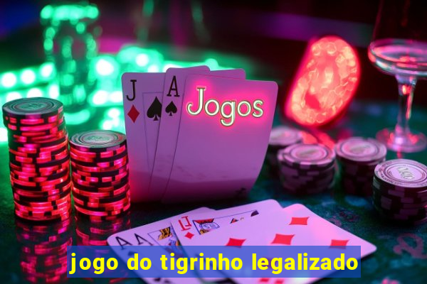 jogo do tigrinho legalizado