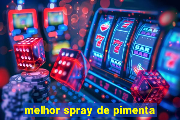 melhor spray de pimenta