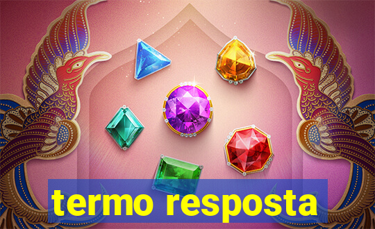 termo resposta