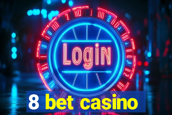 8 bet casino