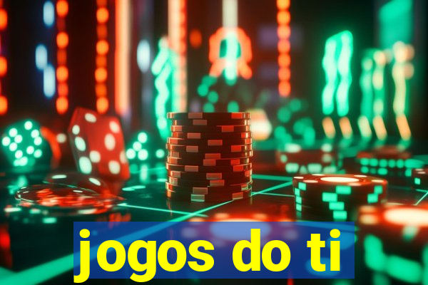 jogos do ti