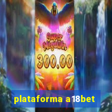 plataforma a18bet