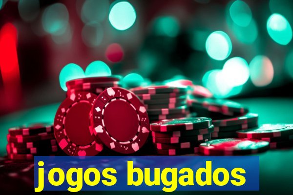 jogos bugados