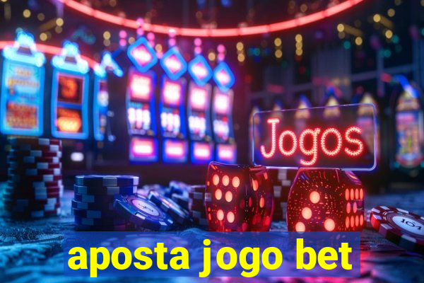 aposta jogo bet