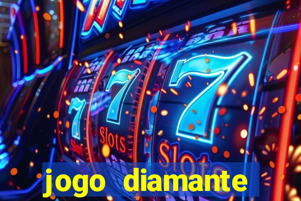 jogo diamante ganhar dinheiro