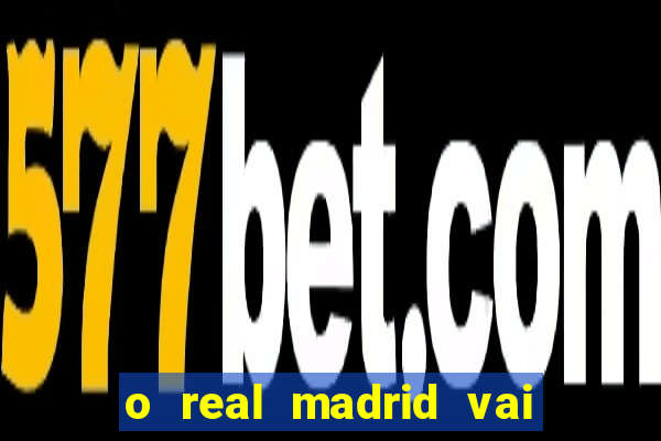 o real madrid vai pegar quem