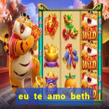 eu te amo beth cooper 2