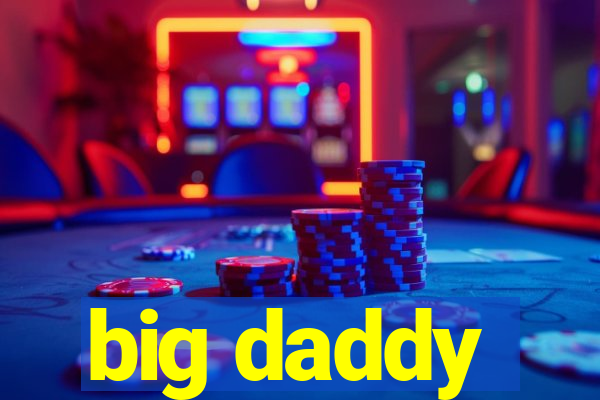 big daddy