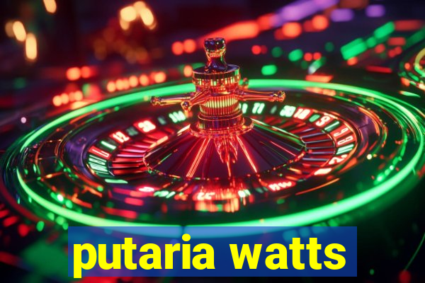 putaria watts