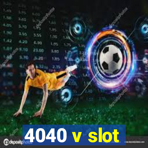 4040 v slot