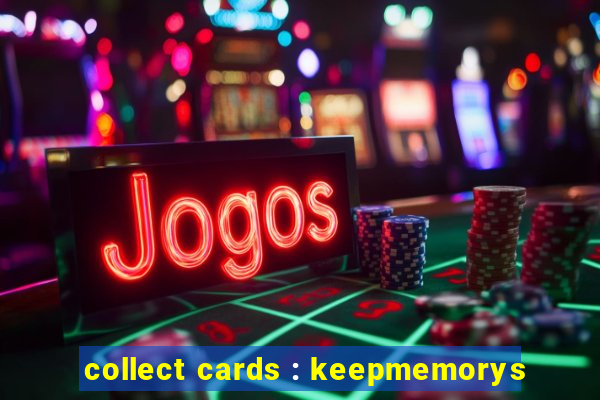 collect cards : keepmemorys