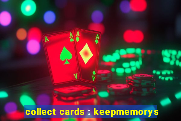 collect cards : keepmemorys