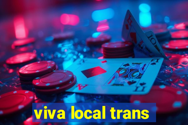 viva local trans