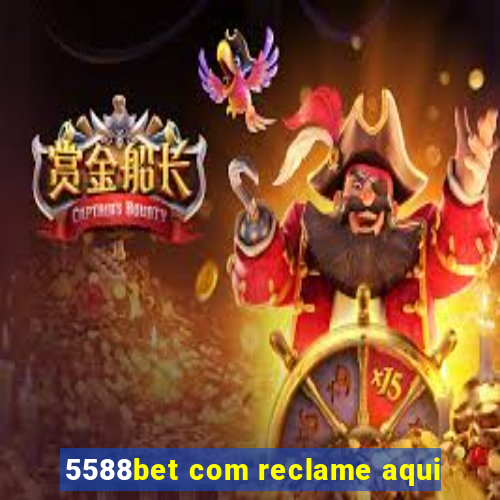 5588bet com reclame aqui