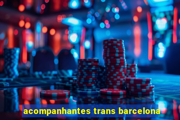 acompanhantes trans barcelona