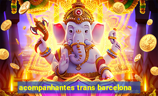 acompanhantes trans barcelona