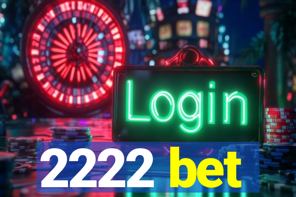 2222 bet