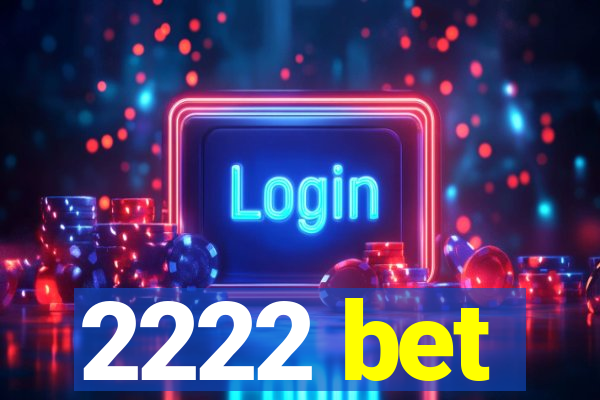 2222 bet