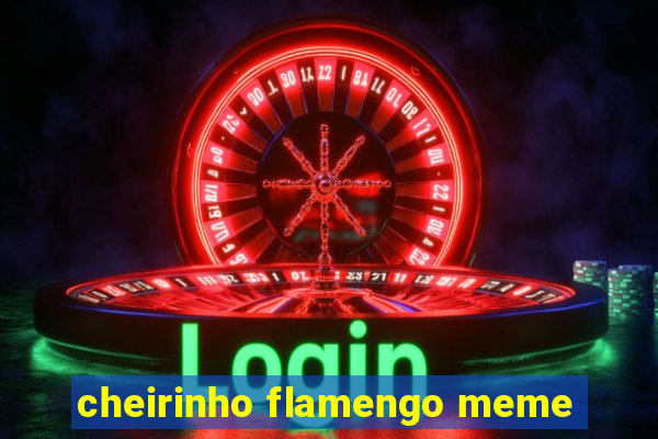 cheirinho flamengo meme