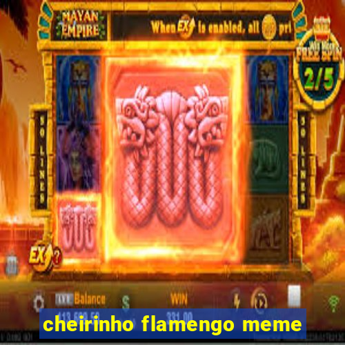 cheirinho flamengo meme