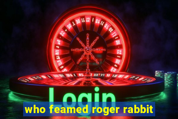 who feamed roger rabbit