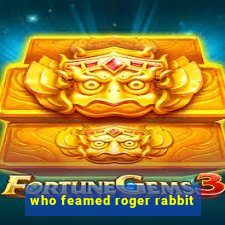 who feamed roger rabbit