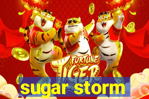 sugar storm