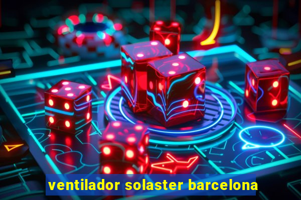 ventilador solaster barcelona