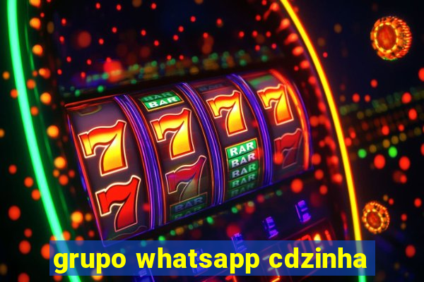 grupo whatsapp cdzinha