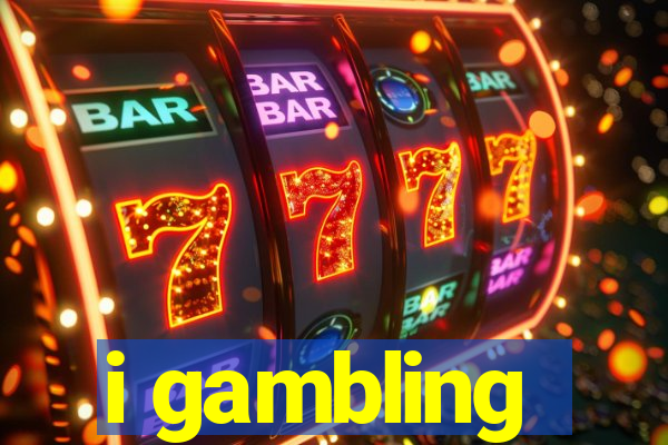 i gambling