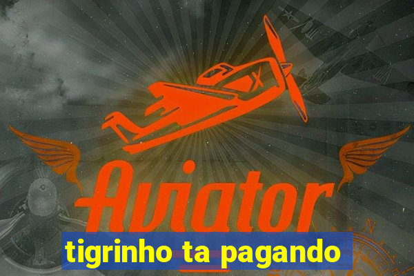 tigrinho ta pagando