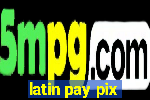 latin pay pix