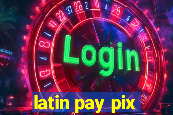 latin pay pix