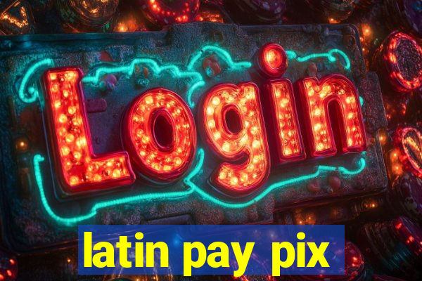 latin pay pix