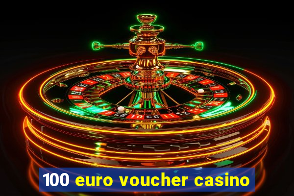 100 euro voucher casino