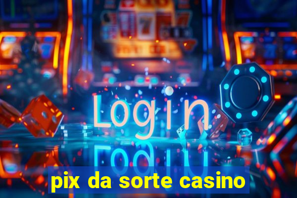 pix da sorte casino