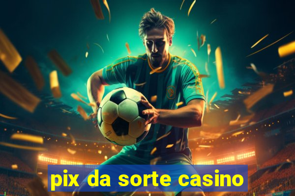 pix da sorte casino