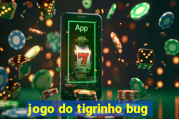 jogo do tigrinho bug