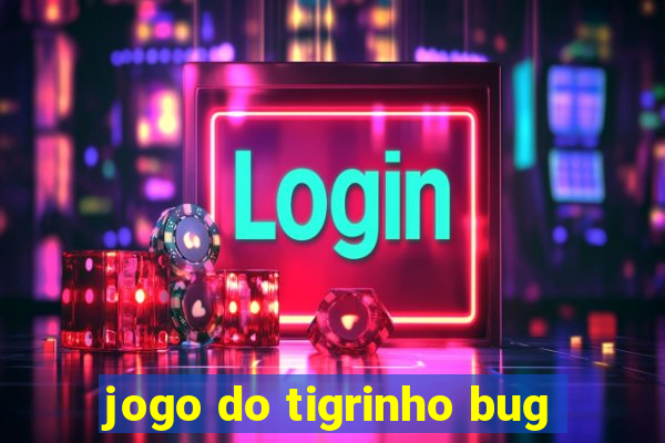 jogo do tigrinho bug