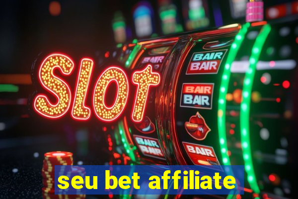 seu bet affiliate