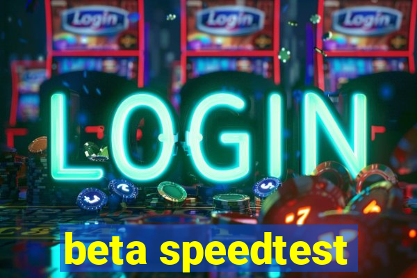 beta speedtest