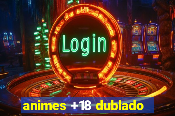 animes +18 dublado